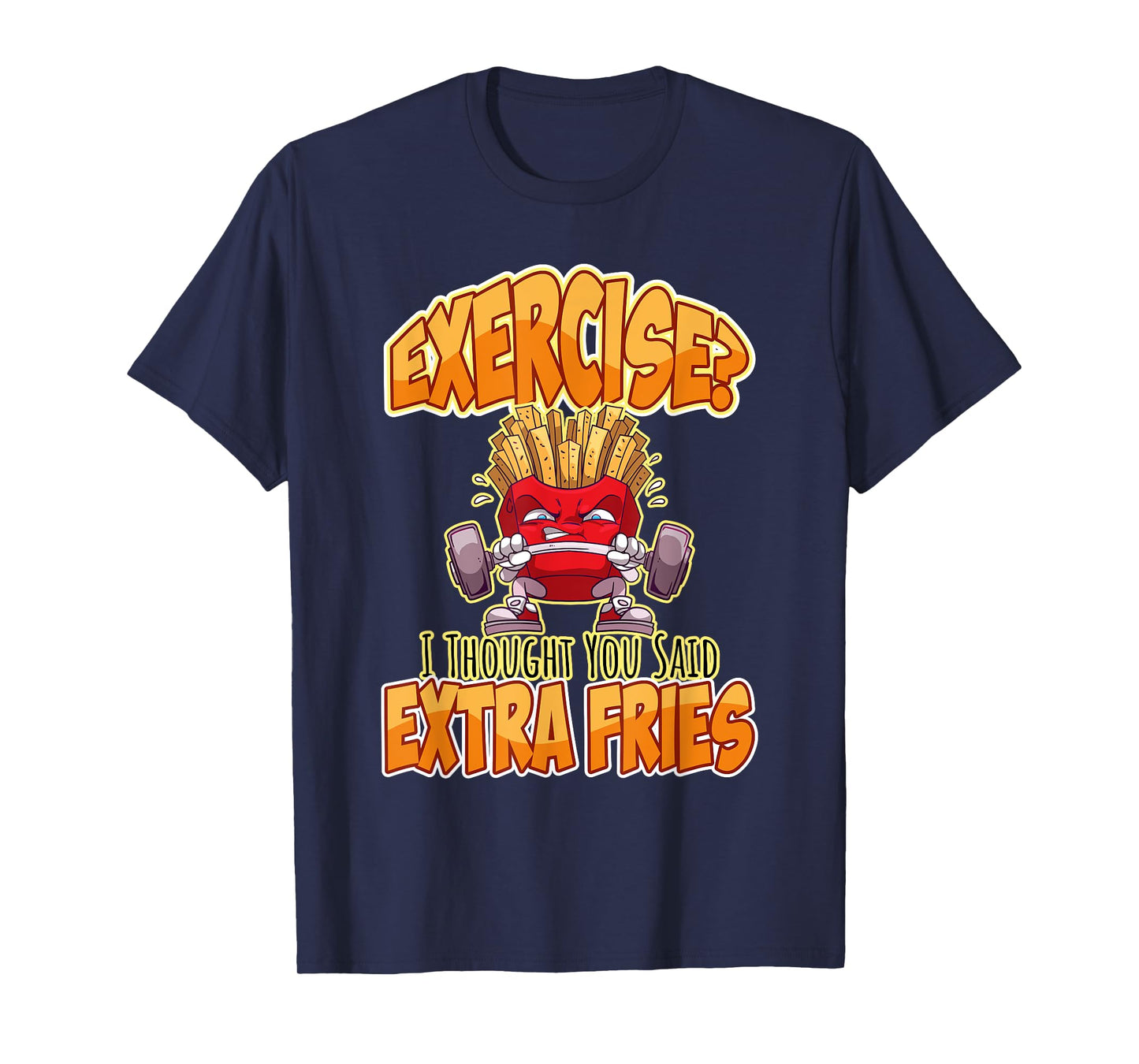 Exercise I Thought You Said Extra Fries Workout Gym Funny T-Shirt
