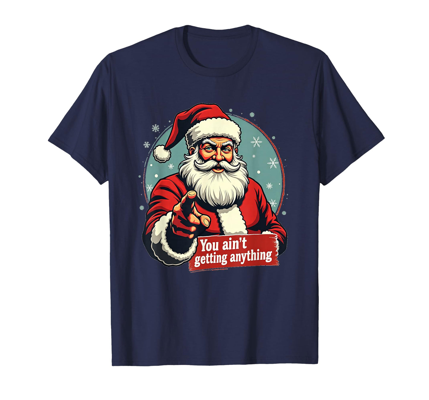 Santa Claus You Ain't Getting Anything Funny Christmas T-Shirt