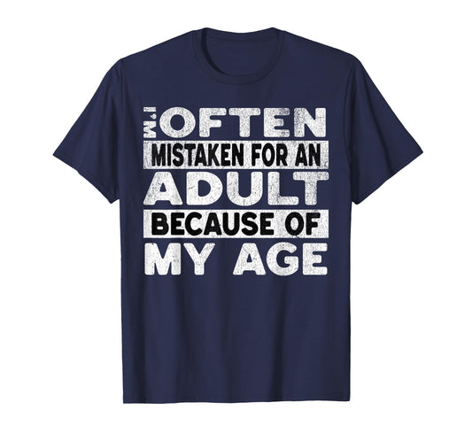 Im Often Mistaken For An Adult Because Of My Age Funny Adult T-Shirt