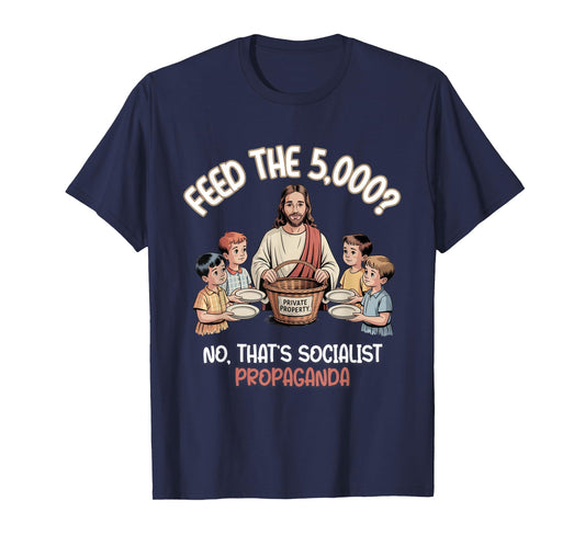 Feed The 5000 Christian Satire Political Humor T-Shirt