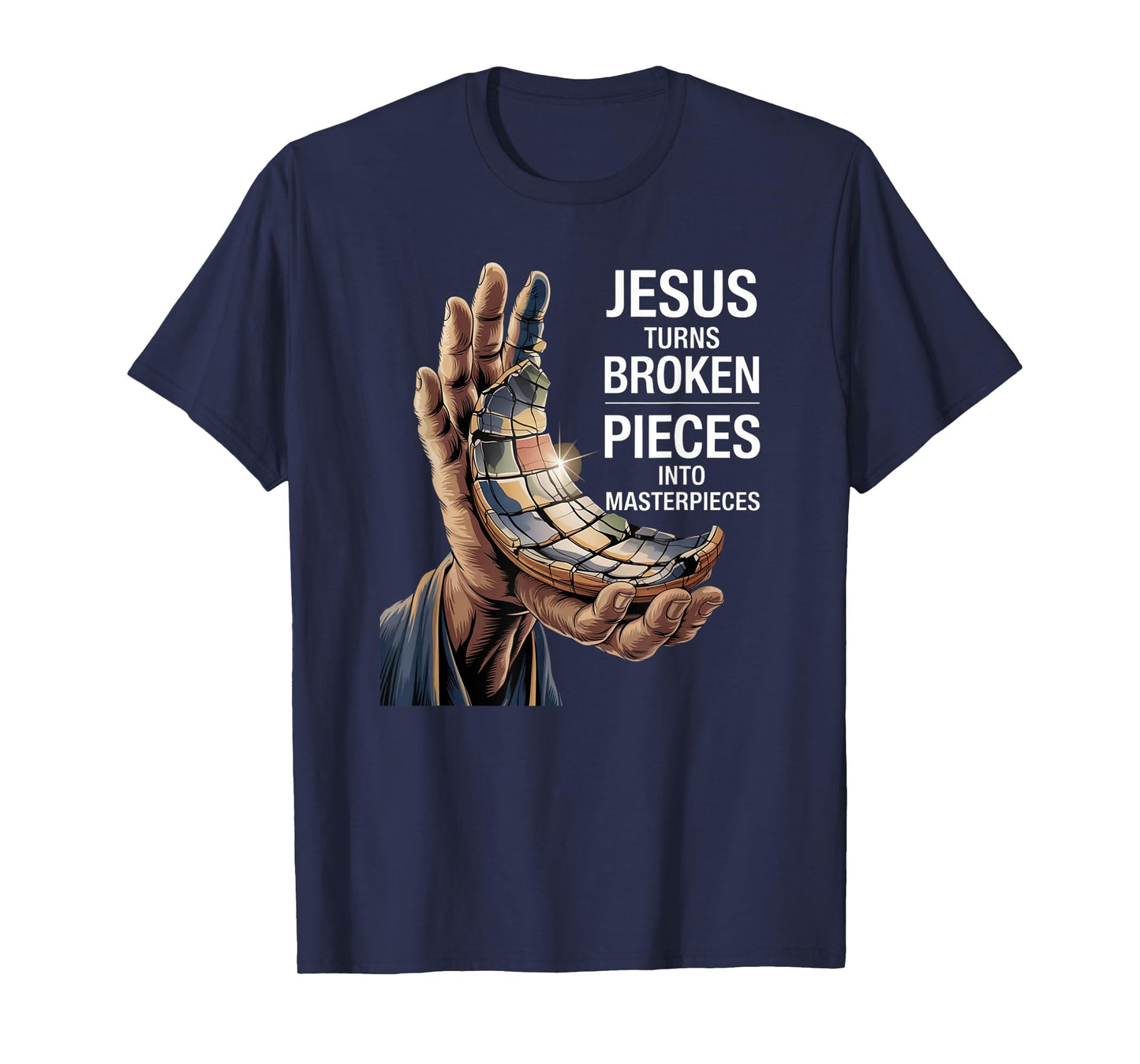 Jesus Turns Broken Pieces Into Masterpieces T-Shirt