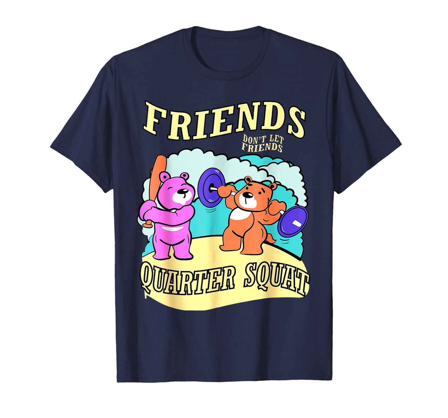 Friends Don't Let Friends Quarter Squat, Bodybuilding Gym T-Shirt