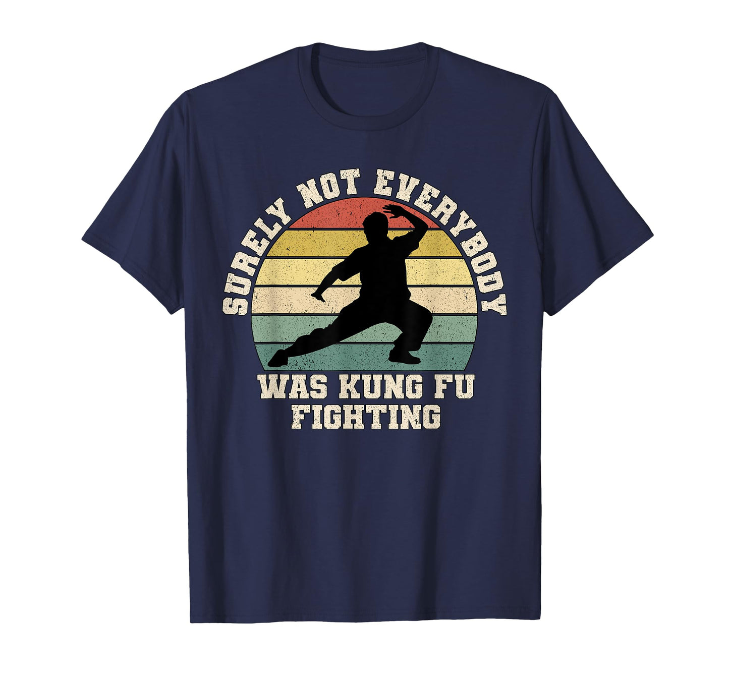 Surely Not Everybody Was Kung Fu Fighting Retro Martial Arts T-Shirt