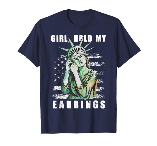 Girl Hold My Earrings - Statue of Liberty T-Shirt