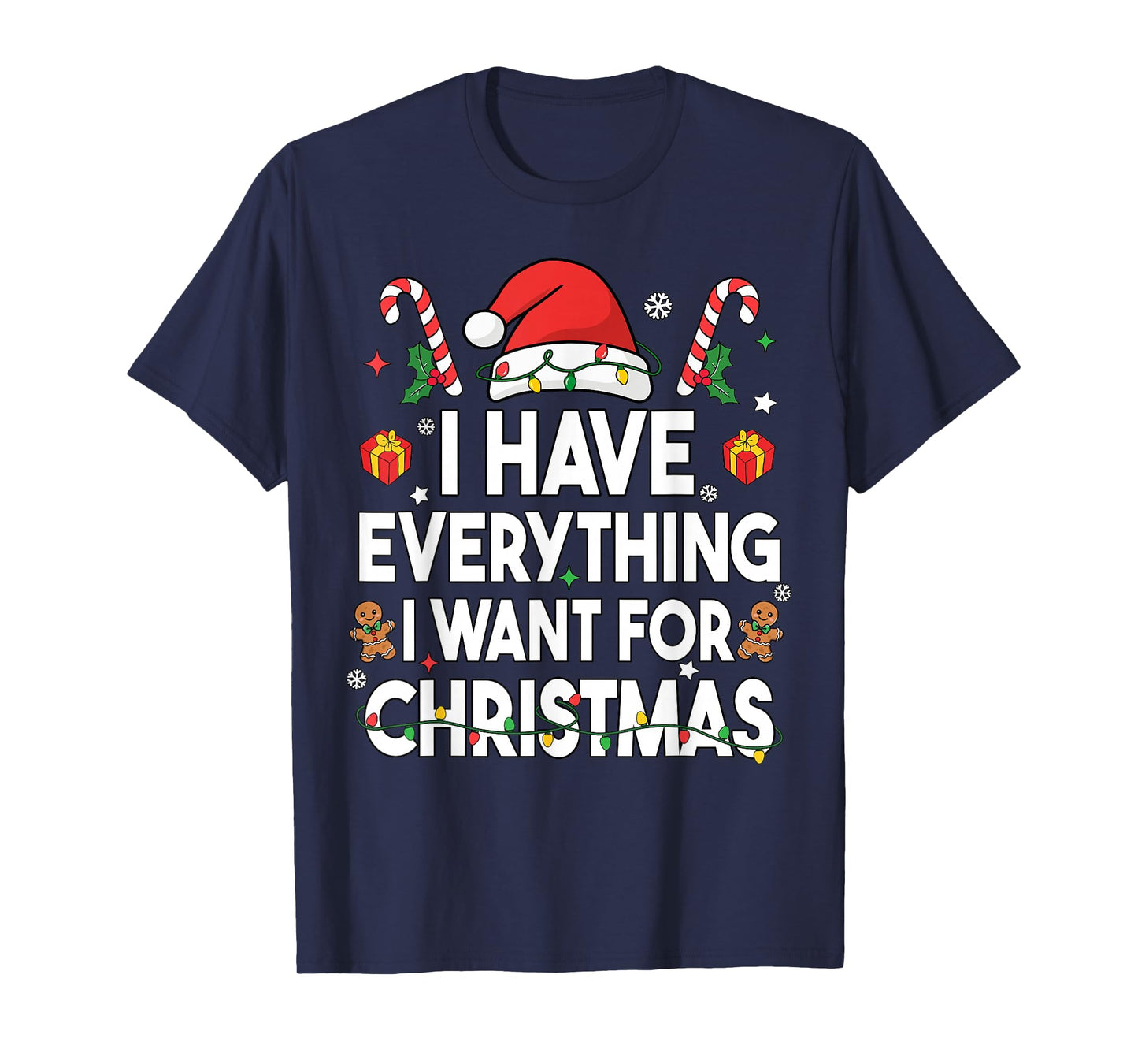 I Have Everything I Want for Christmas Its Me I'm Everything T-Shirt