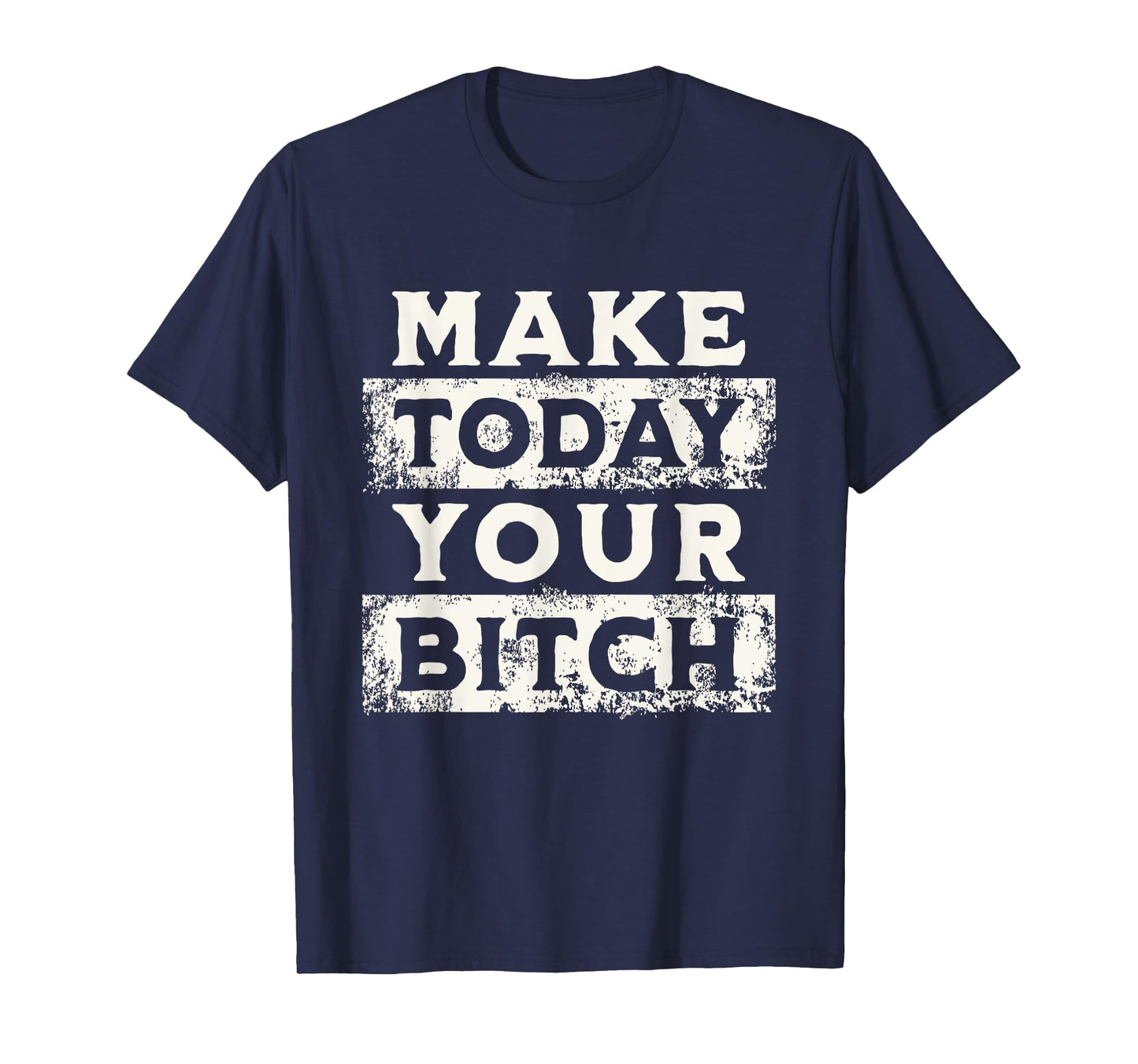 Make Today Your Bitch Funny Sarcastic Motivational Workout T-Shirt