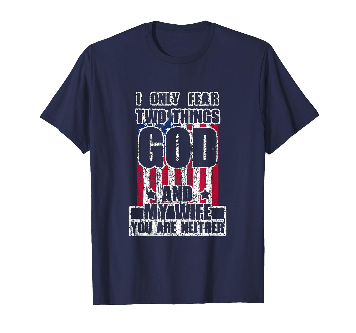 I Only Fear Two Things God And My Wife T-Shirt