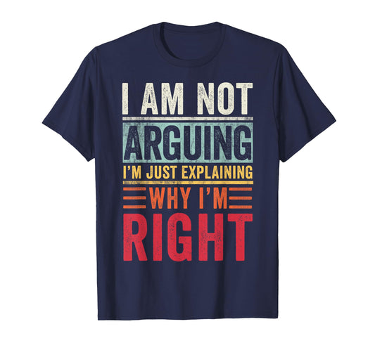 I'm Not Arguing I'm Just Explaining Why I'm Right Retro T-Shirt