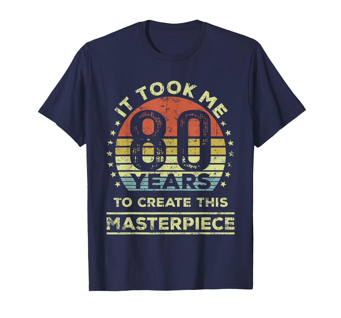 It took me 80 years to create this masterpiece 80th Birthday T-Shirt