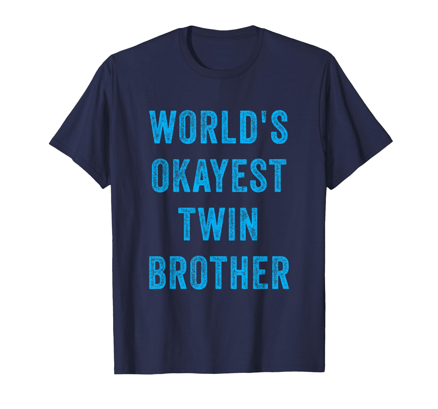 World's Okayest Twin Brother Funny Sarcastic Brotherly Quote T-Shirt