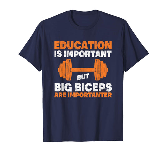 Education Is Important But Big Biceps Are Importanter Gym T-Shirt