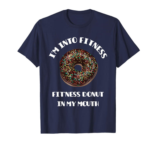 Fitness Donut in My Mouth - Funny Gym & Workout Gift T-Shirt