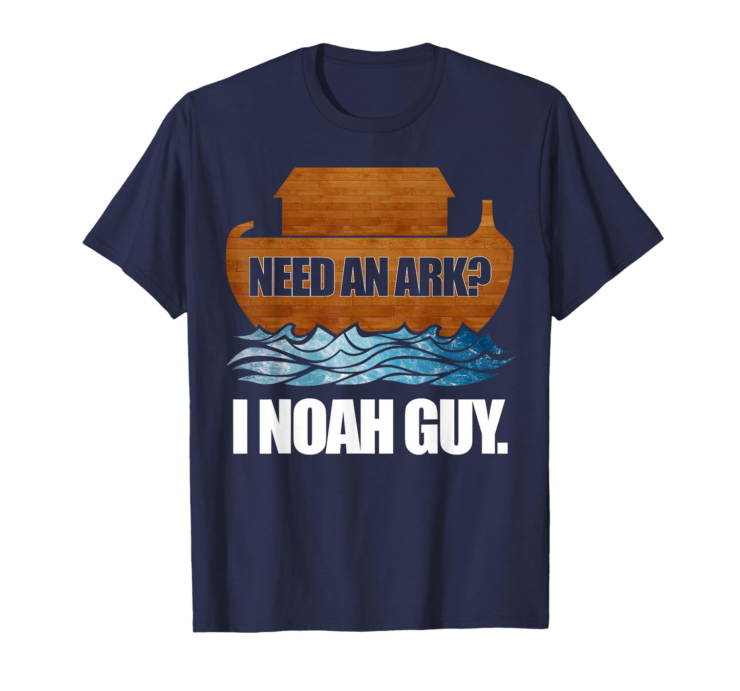Need an Ark? I (Know A) Noah Guy - Noah's Ark T-Shirt
