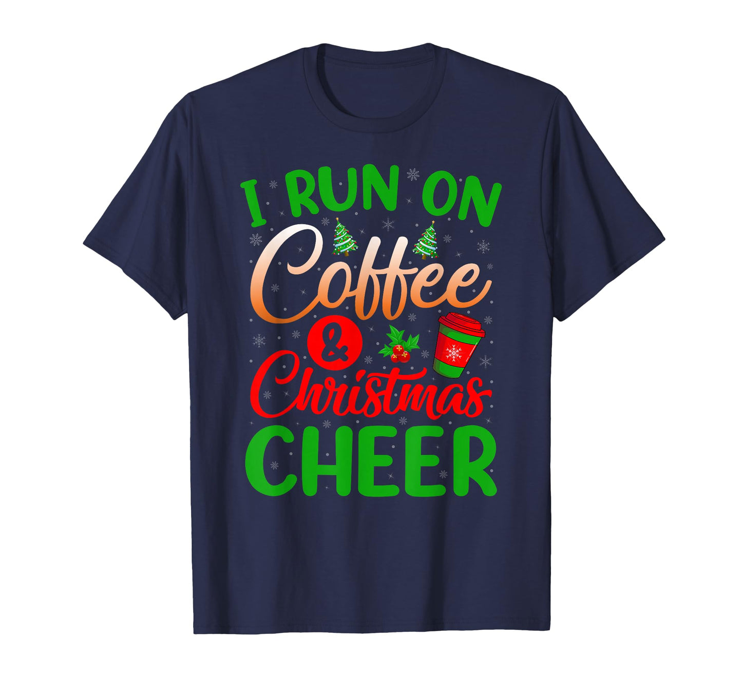 I Run On Coffee and Christmas Cheer Funny Holiday Xmas T-Shirt