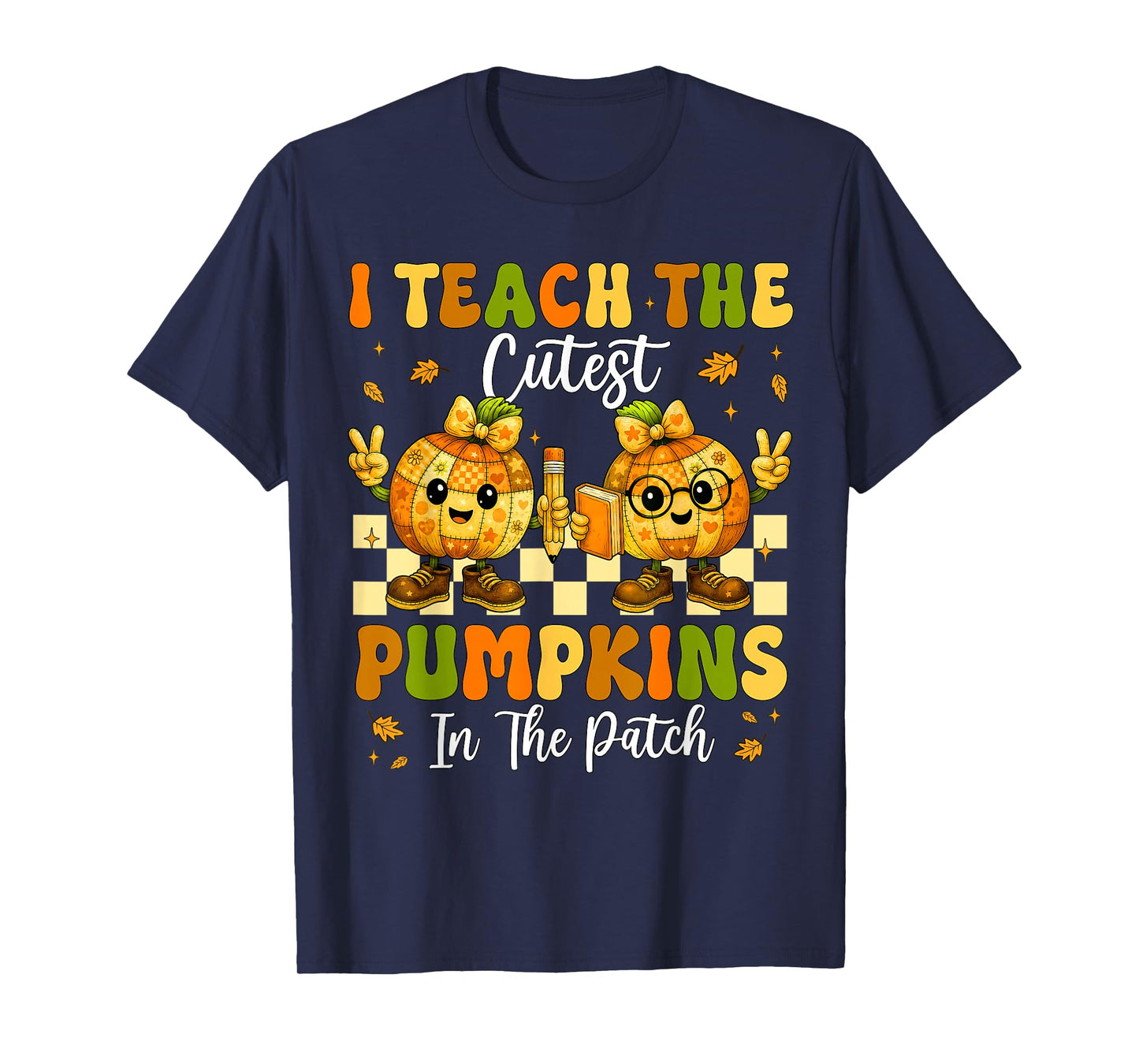 I Teach The Cutest Pumpkins in The Patch Teacher Halloween T-Shirt