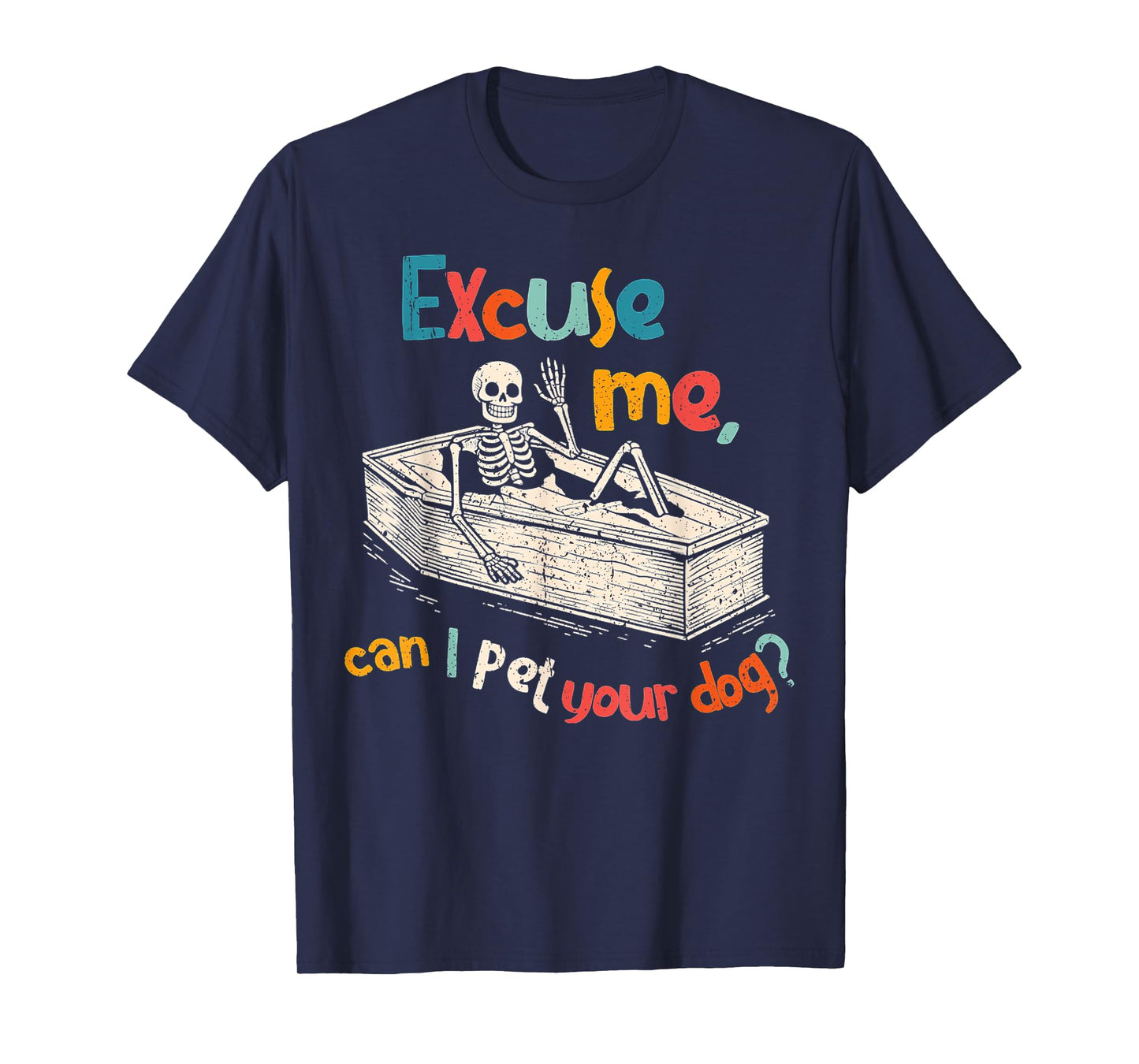 Funny Skeleton Coffin Excuse Me Can I Pet Your Dog Sarcasm T-Shirt