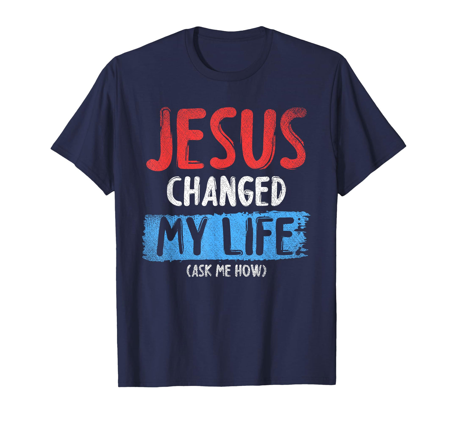 Christ Devotee Jesus Changed My Life Ask Me How Jesus T-Shirt