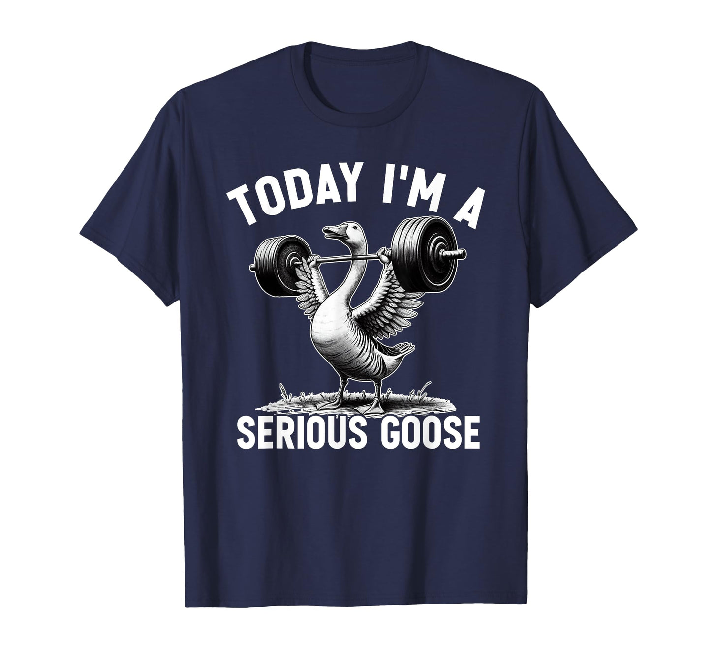 Today I'm A Serious Goose Funny Lifting Weights Gym Fitness T-Shirt