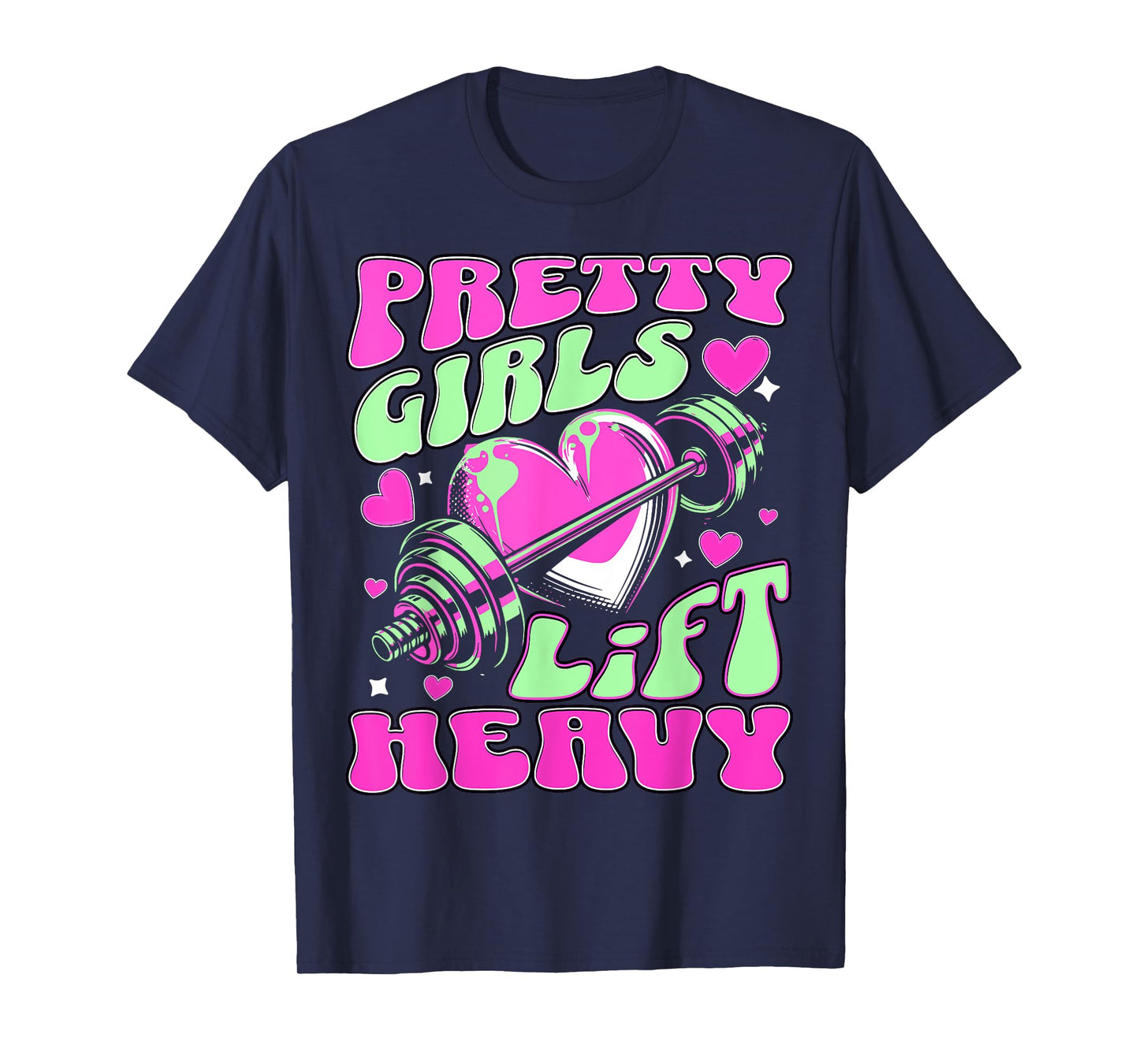 Pretty Girls Lift Heavy Sarcastic Womens T-Shirt
