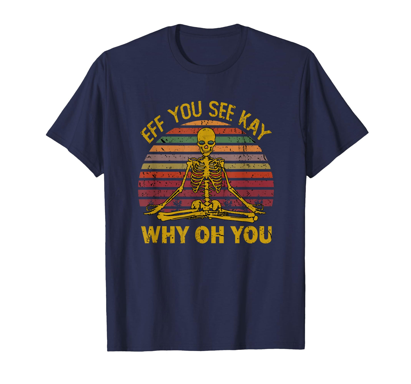 Eff You See Kay Why Oh U Skeleton Yoga Funny Costume Gifts T-Shirt