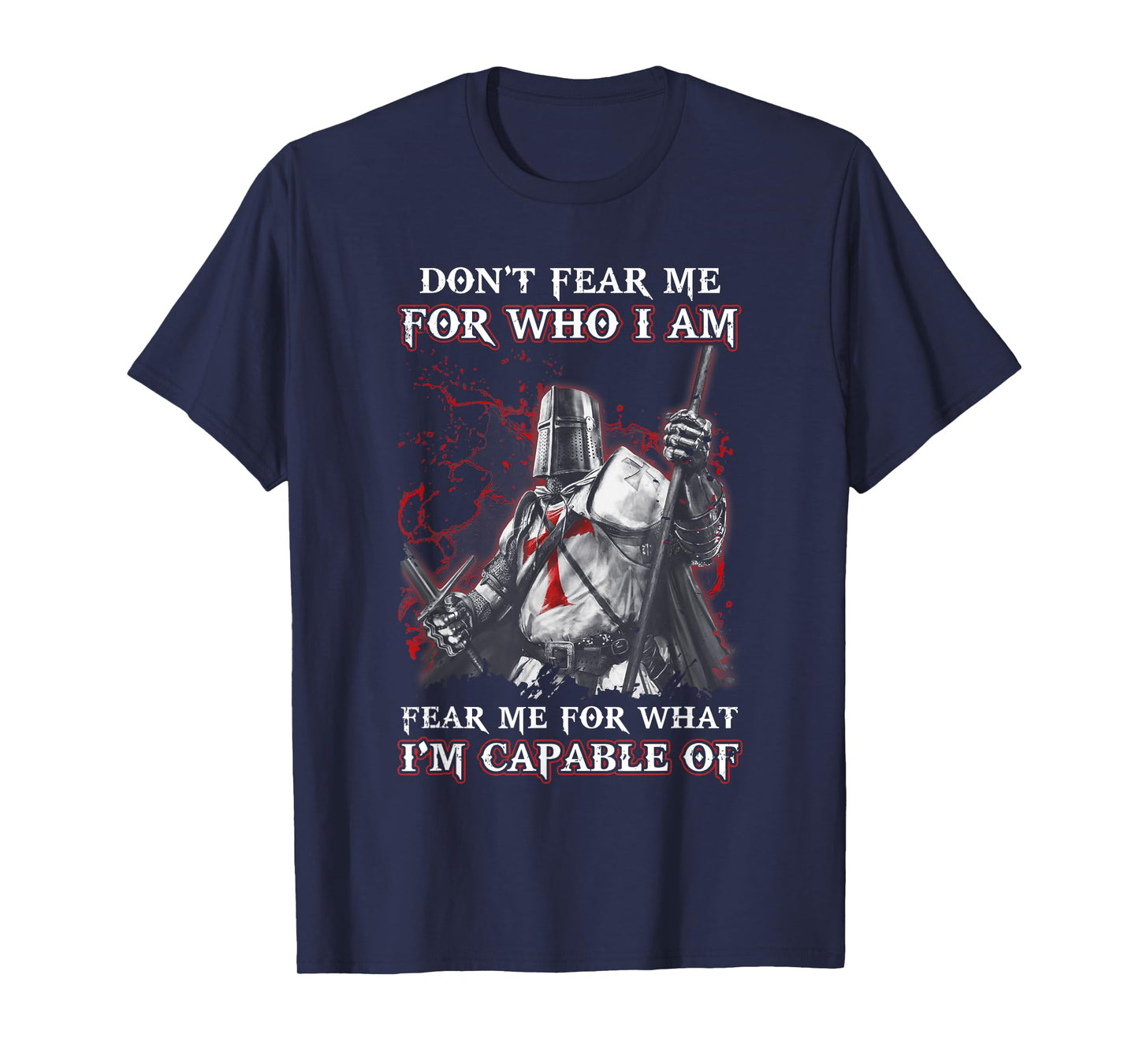 Knight Templar Don'T Fear Me For Who I Am Fear Me For What T-Shirt