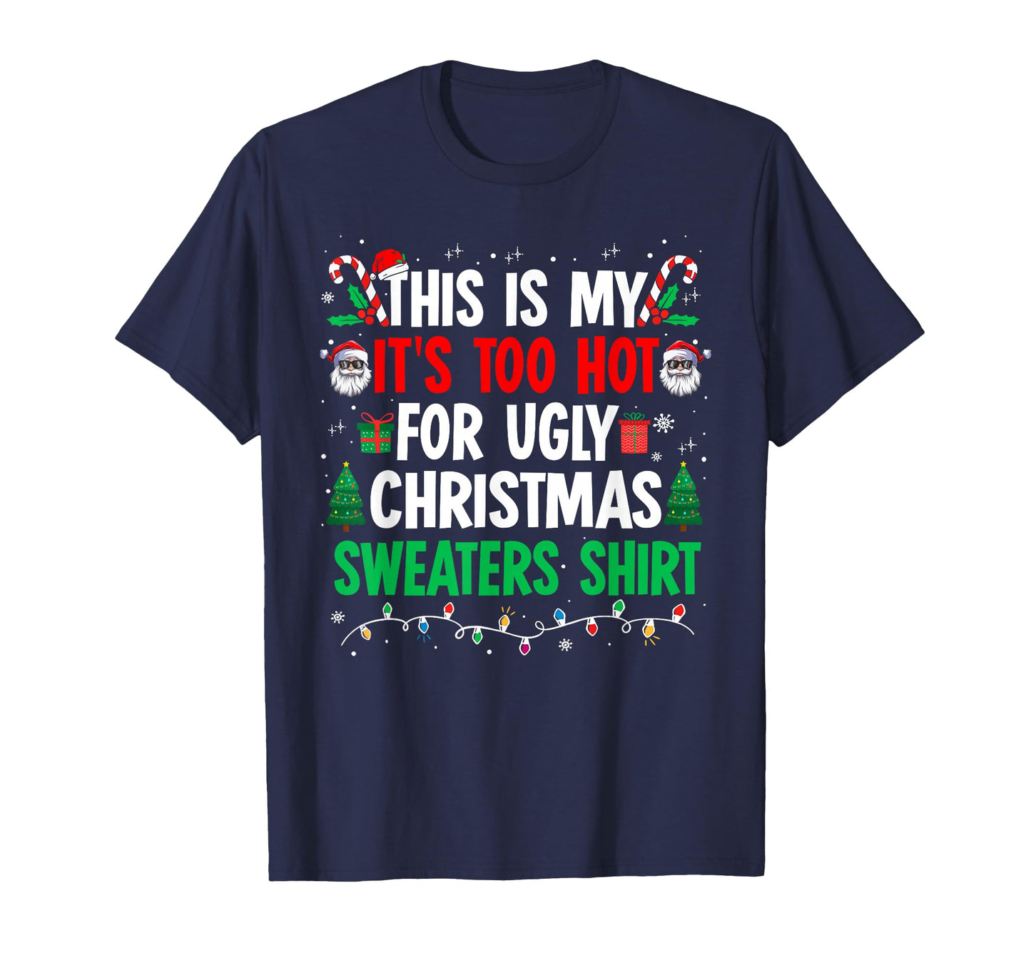 Its Too Hot for Ugly Christmas Sweaters Funny Xmas PJs Men T-Shirt