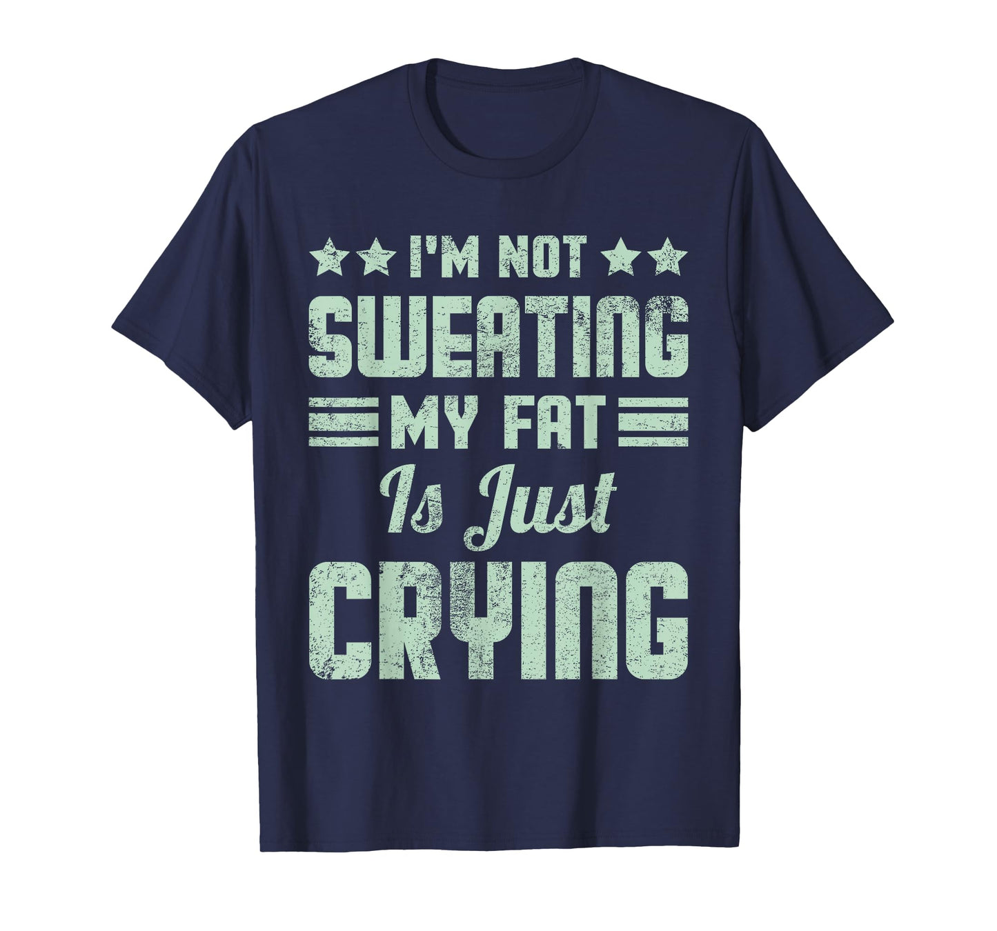 Funny I'm Not Sweating My Fat Is Just Crying Gym Workout T-Shirt