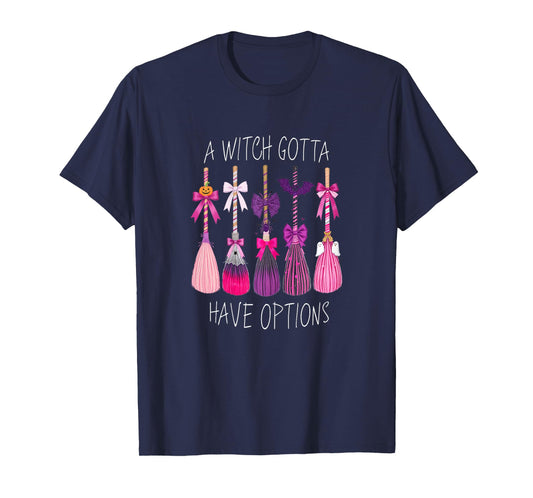 A Witch Gotta Have Options Witch's Broom Halloween T-Shirt