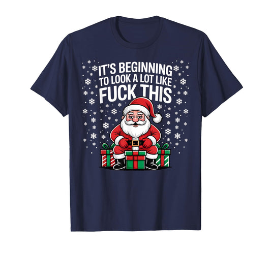 It's Beginning to Look A Lot Like Fuck This Funny Christmas T-Shirt