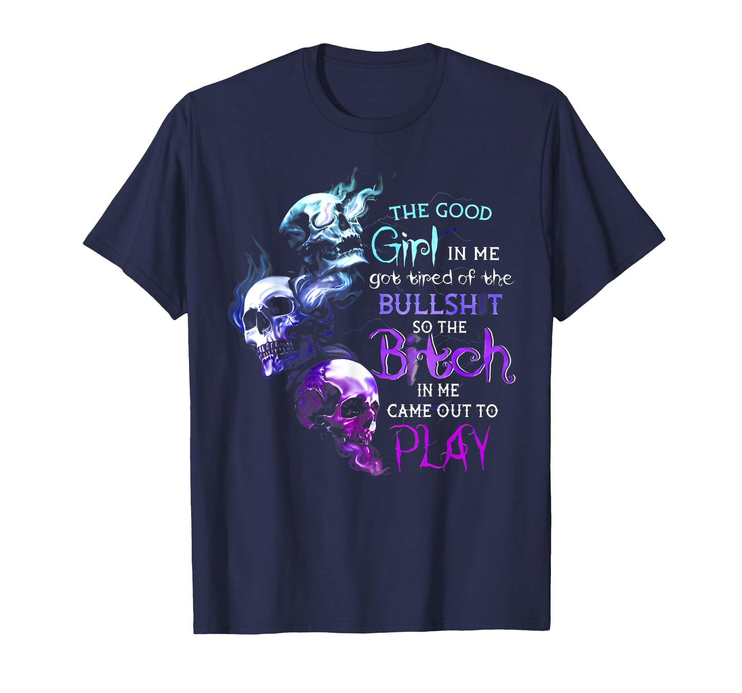 The Good Girl In Me Got Tired Of The Bullshit Skull T-Shirt