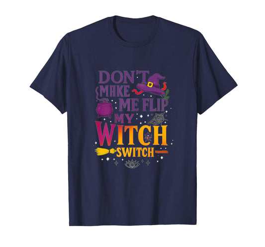 Don't Make Me Flip My Witch Switch - Wicked Tee T-Shirt