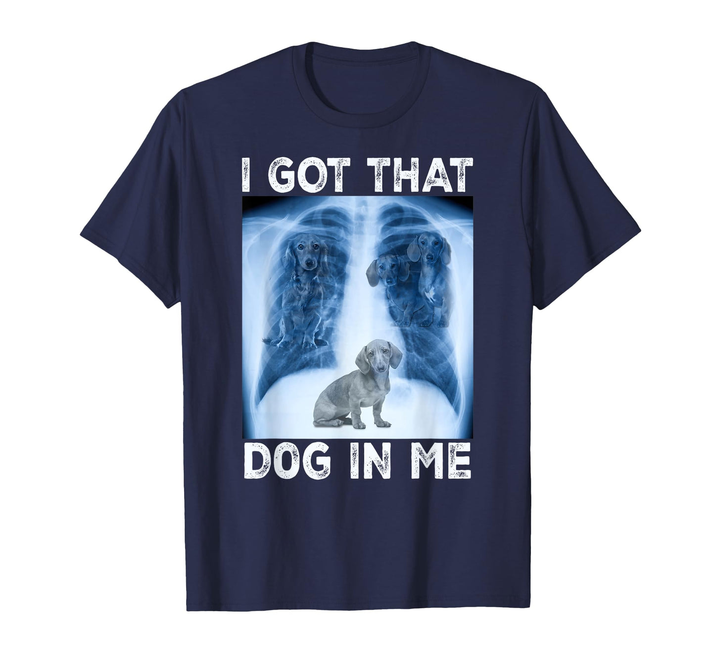 I Got that Dog in Me Pet Dog Xray Meme Funny Dachshund Men Women Kids T-Shirt