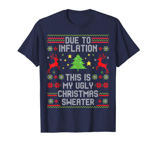 Due to Inflation This is My Ugly Christmas T-Shirt