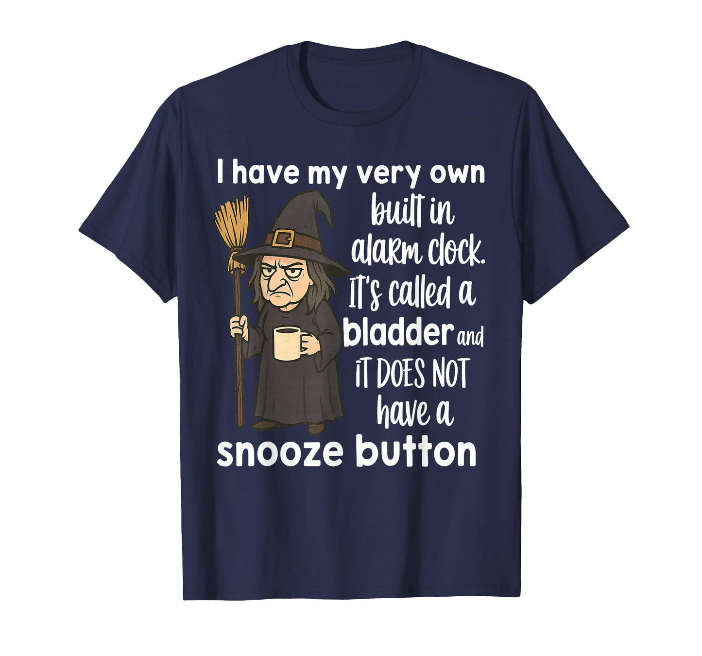 Witch I Have My Very Own Built in Alarm Clock It's Called T-Shirt