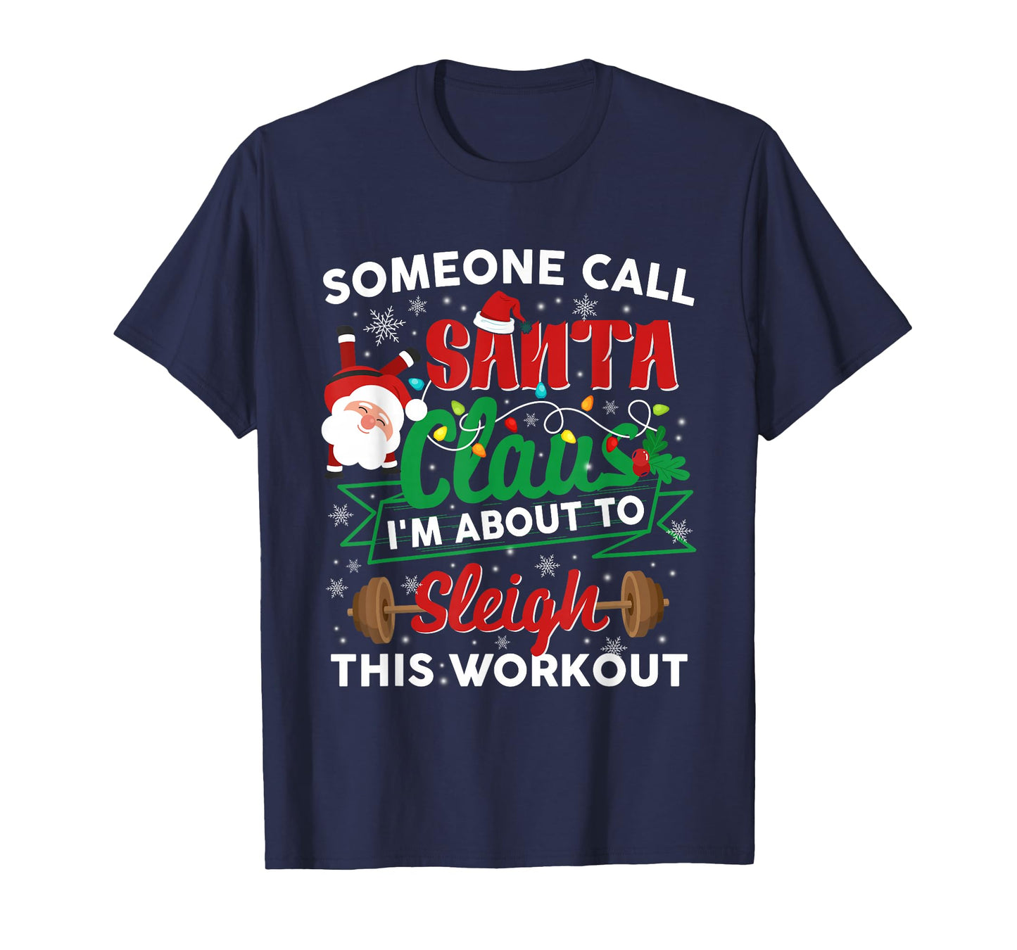 Gym Christmas Santa Claus I'm About to Sleigh This Workout T-Shirt
