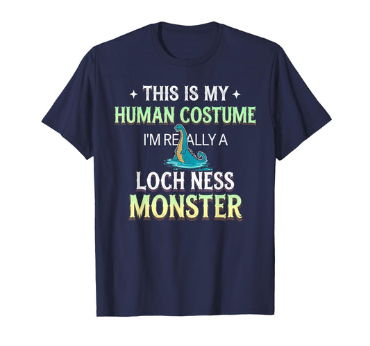 This Is My Human Costume I'm Really A Loch Ness Monster T-Shirt