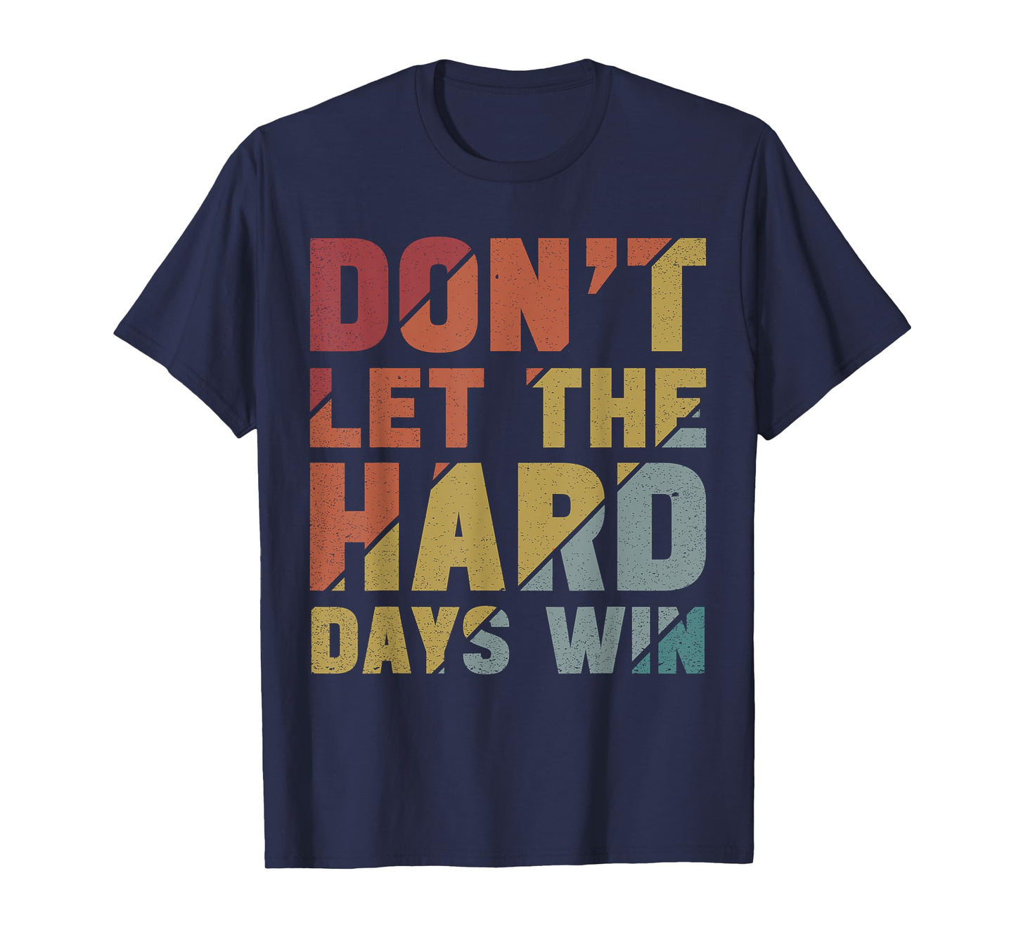 Motivational Design Vintage Don't Let The Hard Days Win T-Shirt