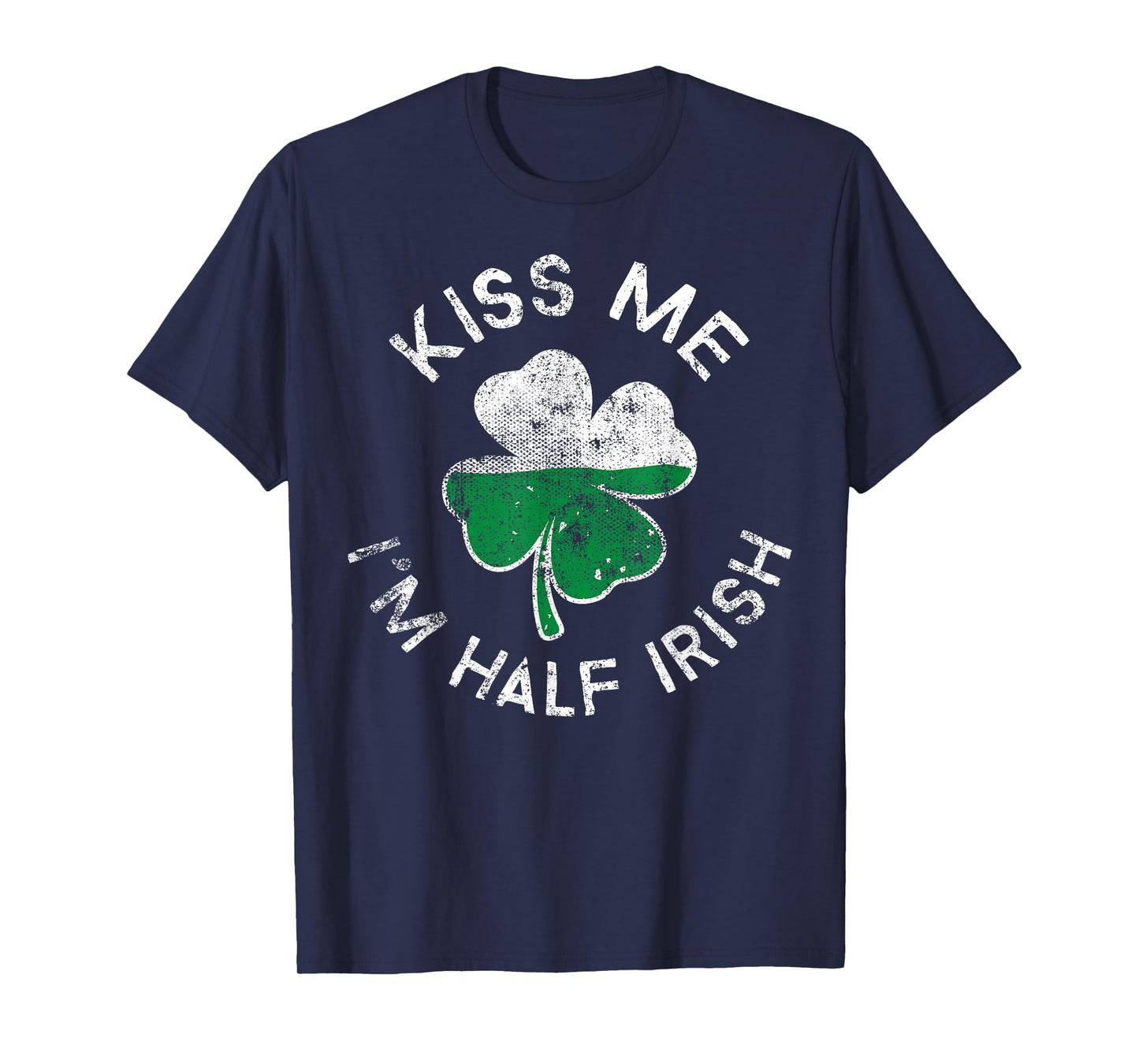 Kiss Me I'm Half Irish Lucky Clover St. Patrick's Day T-Shirt