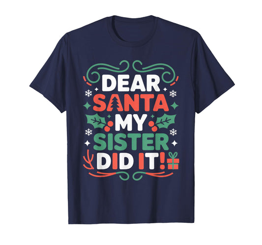 Dear Santa My Sister Did It Fun Christmas Kids Holiday Humor T-Shirt