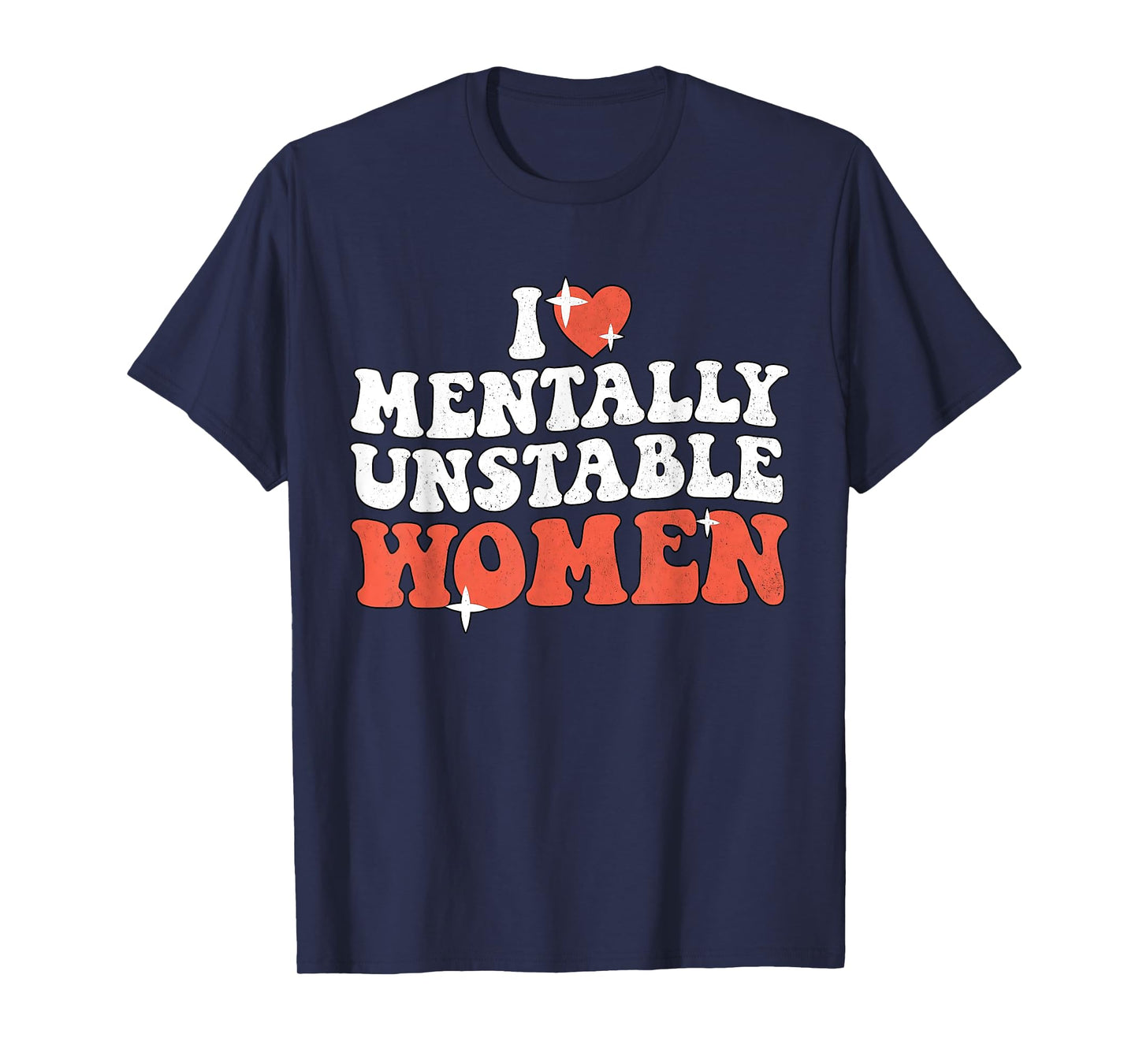 I Love Mentally Unstable Women Funny T-Shirt