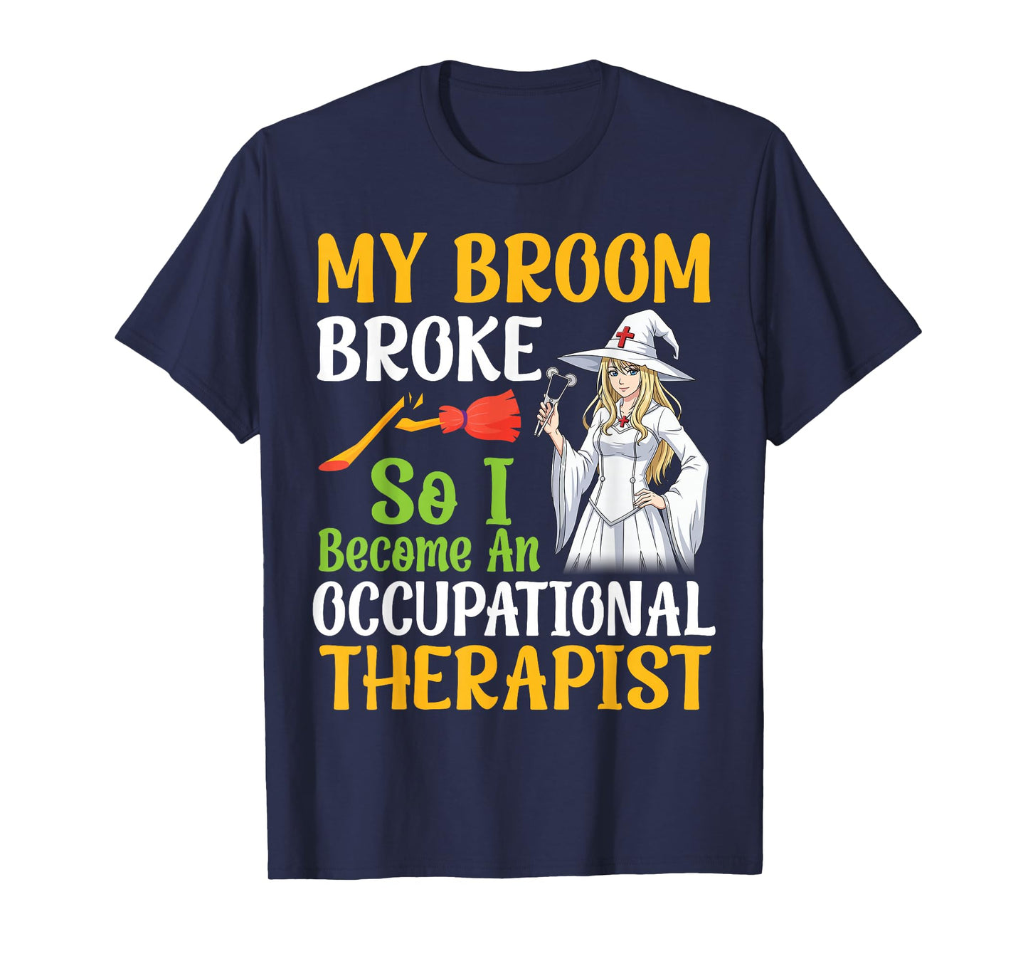 My Broom Broke I Become an Occupational Therapist Halloween T-Shirt