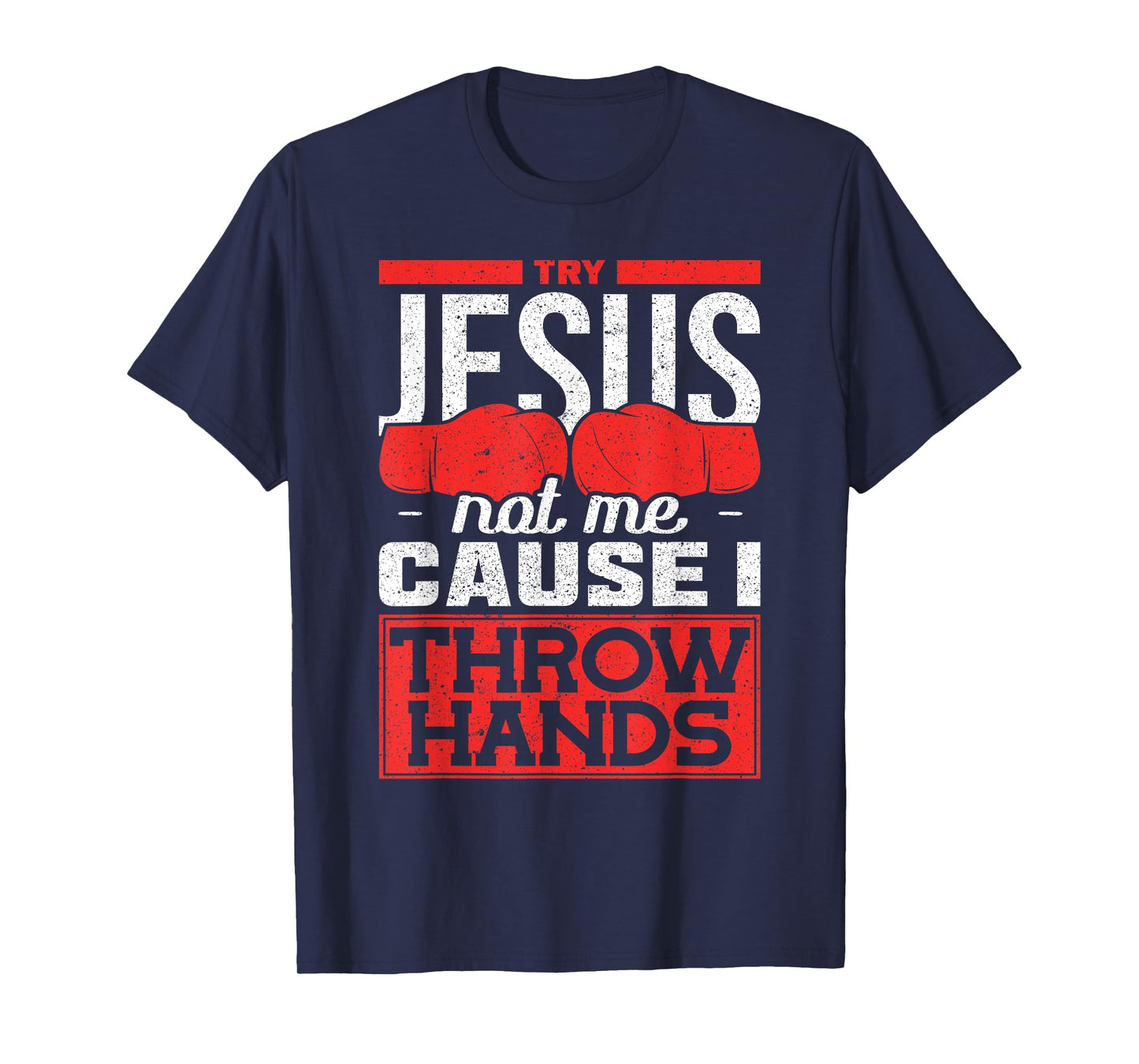 Try Jesus not Me Cause I throw Hands Boxing T-Shirt