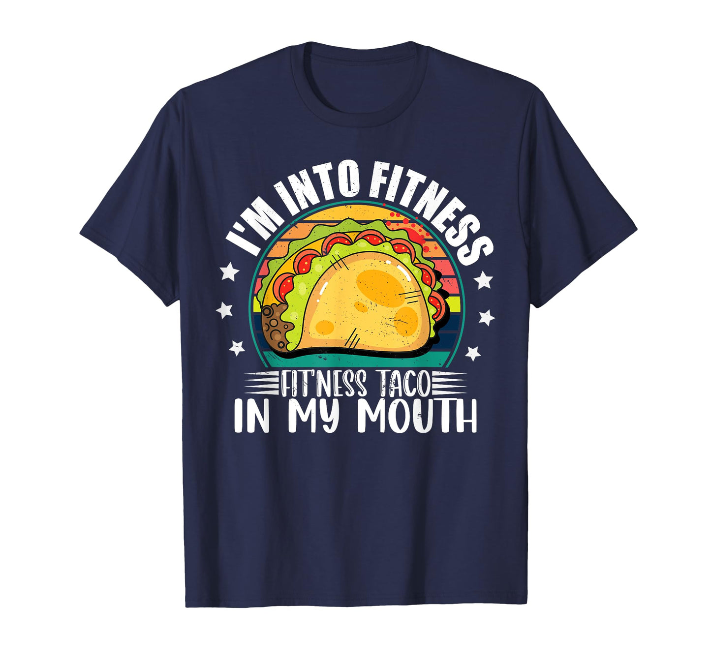 I'm Into Fitness Fitness Taco In My Mouth Mexican Taco Lover T-Shirt