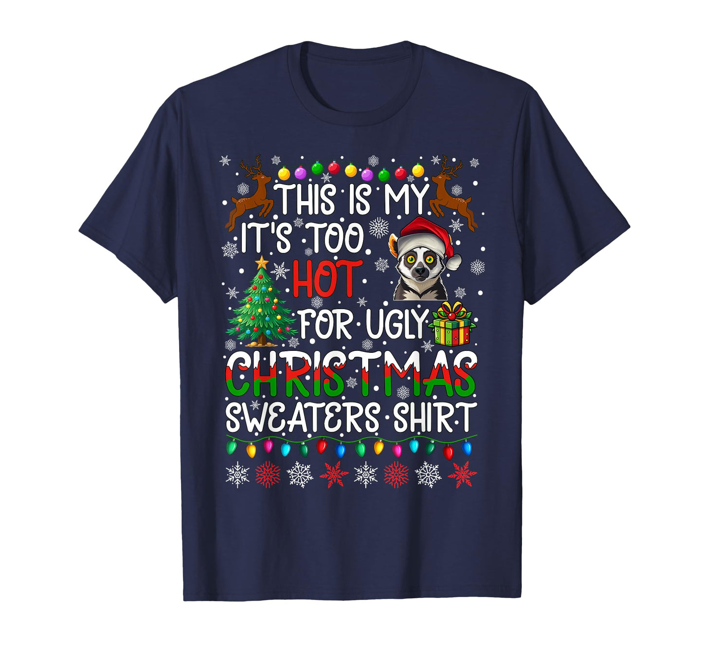 It's Too Hot for Ugly Christmas Sweaters Lemur Animal T-Shirt