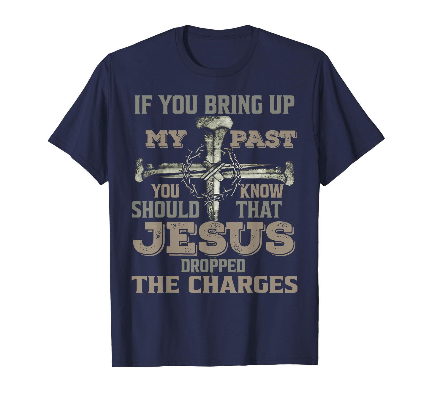 If You Bring Up My Past You Should Know That Jesus Dropped T-Shirt