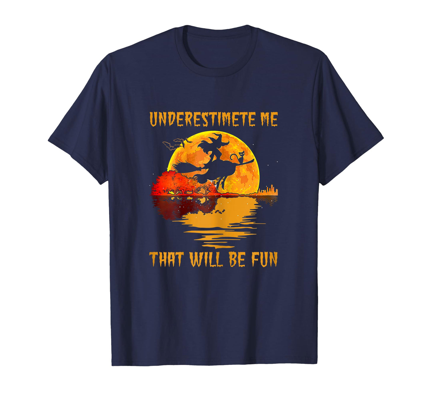 Underestimate Me That Will Be Fun Halloween Witch Costume T-Shirt