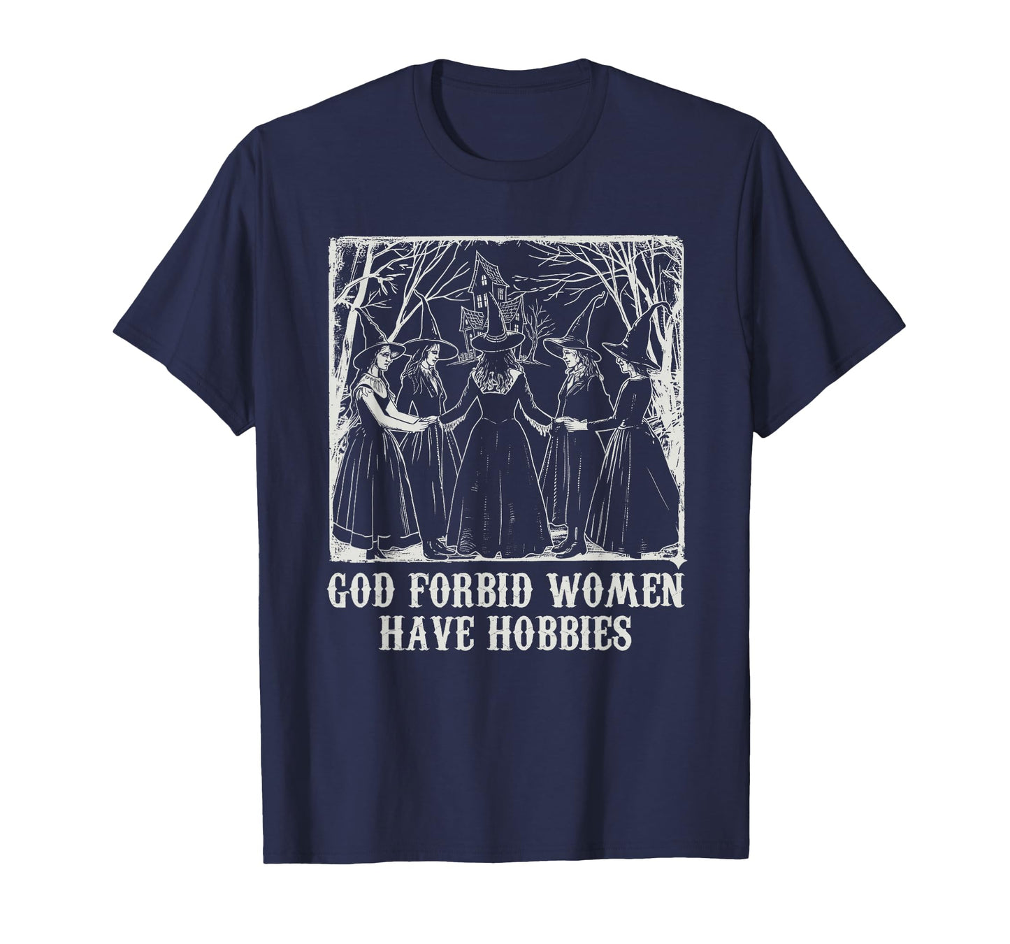 God Forbid Women Have Hobbies Funny Witch Coven Feminist T-Shirt