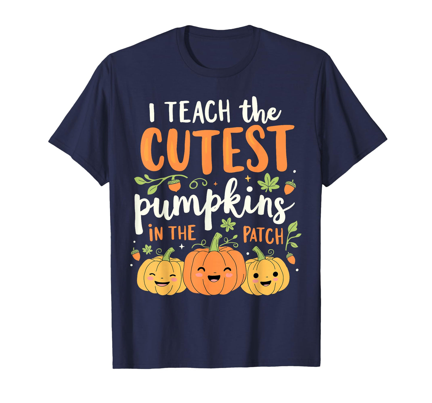 Halloween Teacher I Teach the Cutest Pumpkins in the Patch T-Shirt