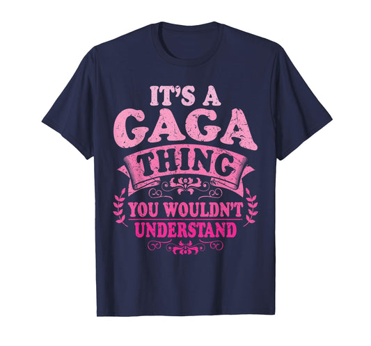 It's A Gaga Thing You Wouldn't Understand Gaga T-Shirt
