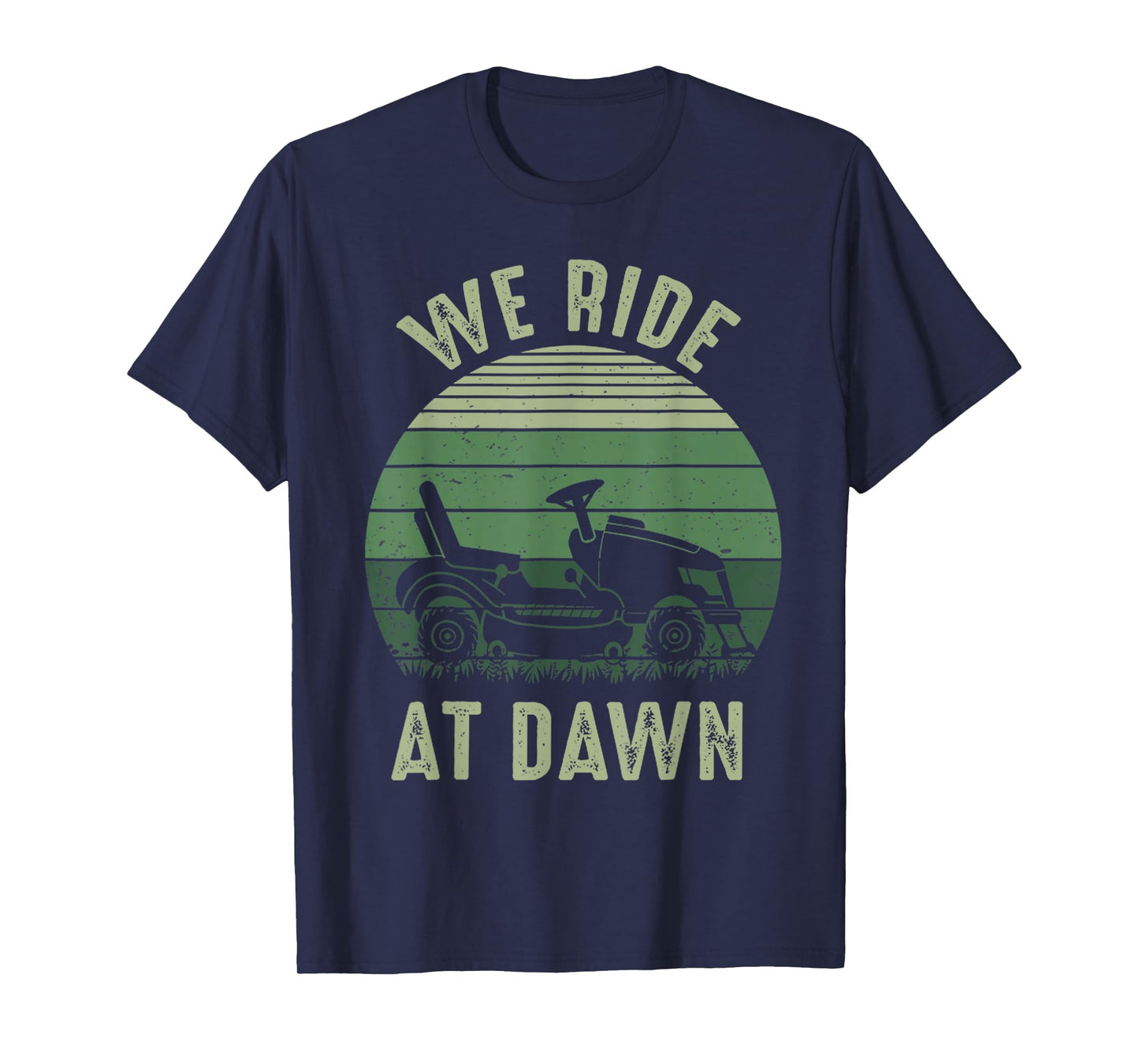 We Ride At Dawn Lawnmower Lawn Mowing Funny Dad Vintage Men T-Shirt